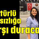 Her türlü haksızlığa karşı duracağız