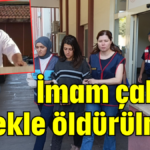 İmam çalıntı tüfekle öldürülmüş