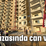 İş kazasında can verdi