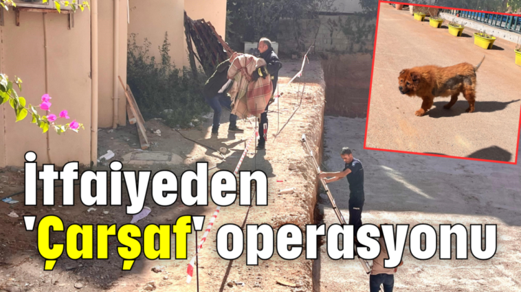 İtfaiyeden 'Çarşaf' operasyonu