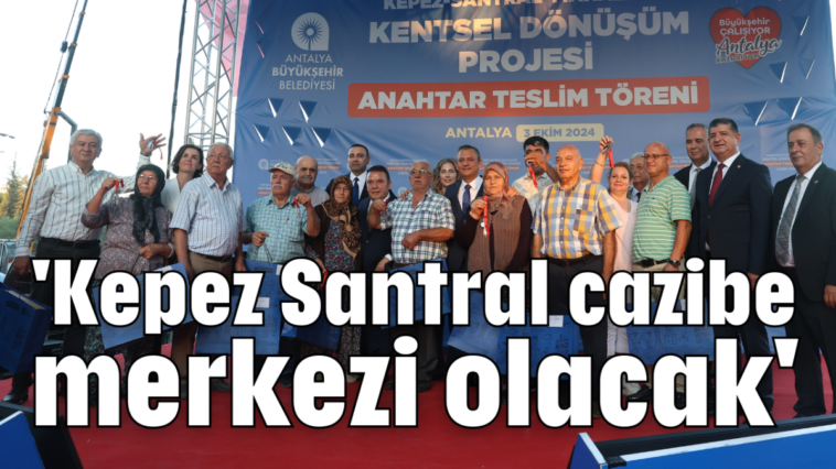 'Kepez Santral cazibe merkezi olacak'