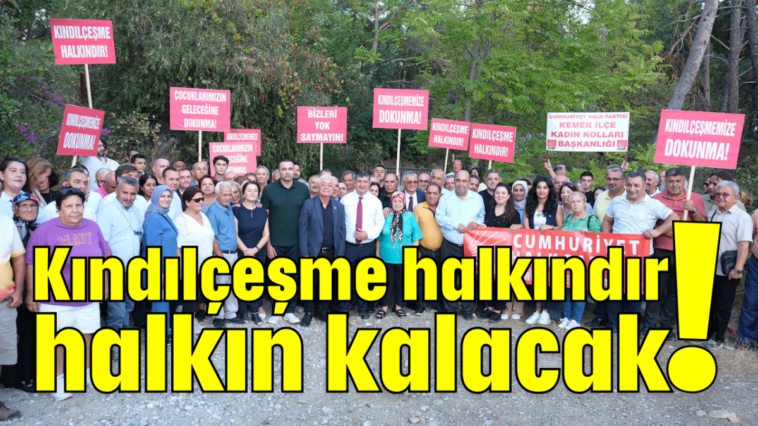 Kındılçeşme halkındır halkın kalacak!