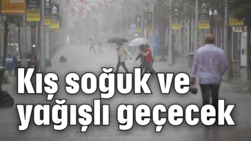 Kış soğuk ve yağışlı geçecek