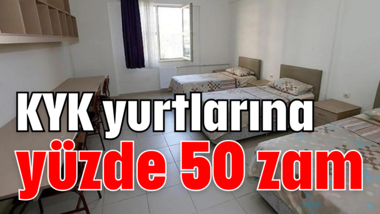 KYK yurtlarına yüzde 50 zam