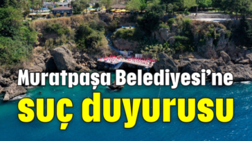 Muratpaşa Belediyesi'ne suç duyurusu