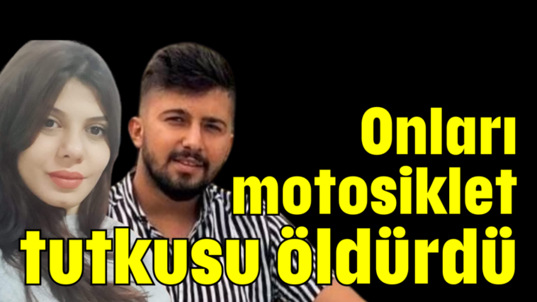 Onları motosiklet tutkusu öldürdü