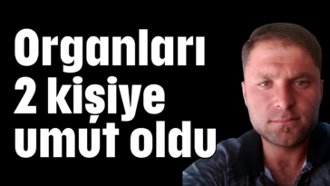 Organları 2 kişiye umut oldu