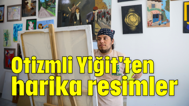 Otizmli Yiğit'ten harika resimler