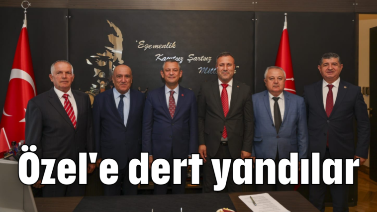 Özel'e dert yandılar