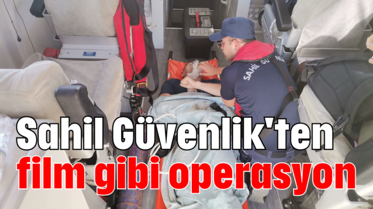 Sahil Güvenlik'ten film gibi operasyon