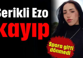 Serikli Ezo kayıp