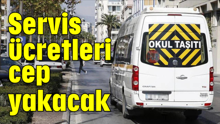 Servis ücretleri cep yakacak