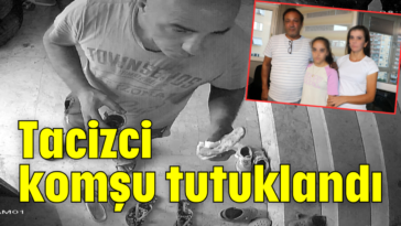 Tacizci komşu tutuklandı