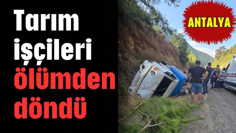 Tarım işçileri ölümden döndü