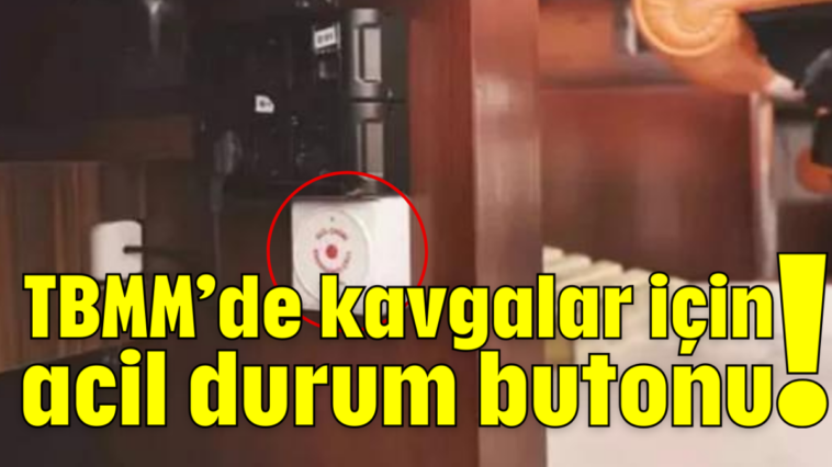 TBMM'de kavgalar için acil durum butonu!