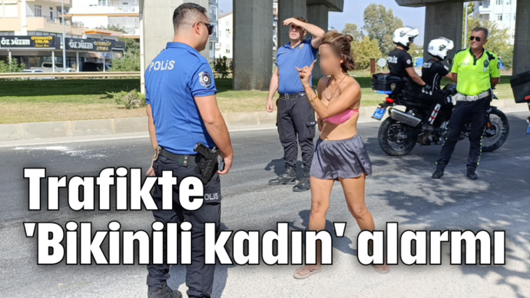 Trafikte 'Bikinili kadın' alarmı