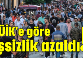 TÜİK'e göre işsizlik azaldı!