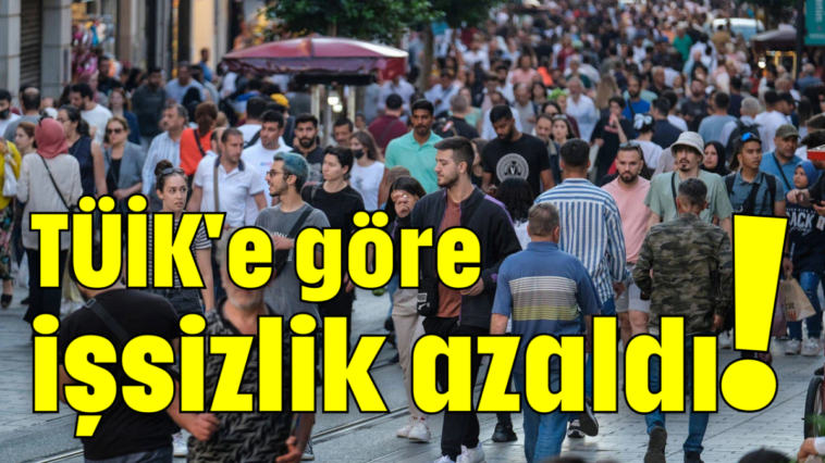 TÜİK'e göre işsizlik azaldı!