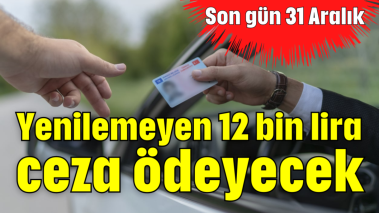 Yenilemeyen 12 bin lira ceza ödeyecek