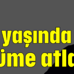 26 yaşında ölüme atladı