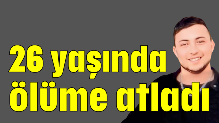 26 yaşında ölüme atladı