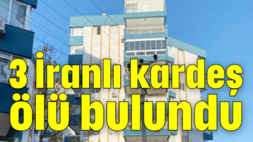 3 İranlı kardeş ölü bulundu