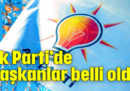 Ak Parti'de başkanlar belli oldu