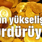 Altın yükselişini sürdürüyor