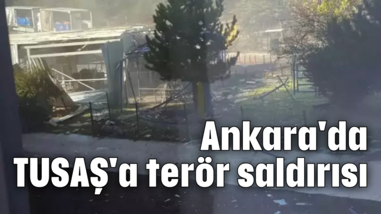 Ankara'da TUSAŞ'a terör saldırısı