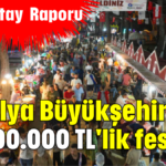 Antalya Büyükşehir'den 67.500.000 TL'lik festival