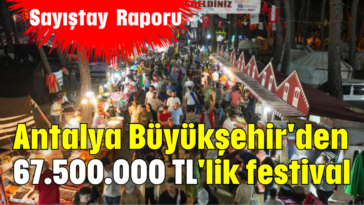 Antalya Büyükşehir'den 67.500.000 TL'lik festival