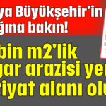 Antalya Büyükşehir'in yaptığına bakın! 100 bin m2'lik otogar arazisi yeni hafriyat alanı oluyor