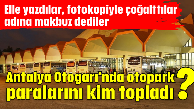 Antalya Otogarı'nda otopark paralarını kim topladı?