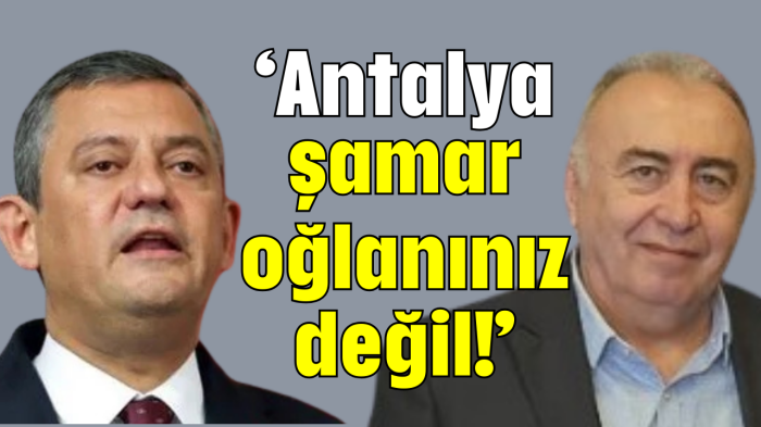 ‘Antalya şamar oğlanınız değil!’