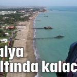 Antalya su altında kalacak!