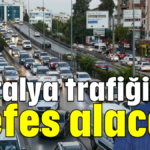 Antalya trafiği nefes alacak