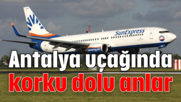 Antalya uçağında korku dolu anlar