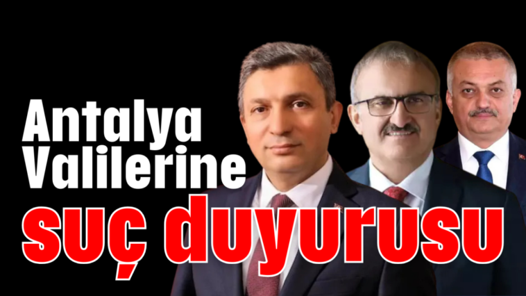 Antalya Valilerine suç duyurusu