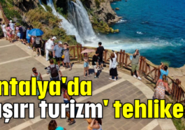 Antalya'da 'aşırı turizm' tehlikesi