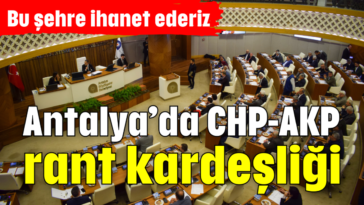 Antalya’da CHP-AKP rant kardeşliği