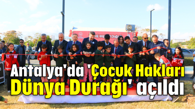 Antalya'da 'Çocuk Hakları Dünya Durağı' açıldı