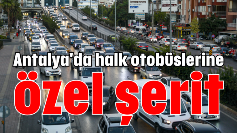 Antalya'da halk otobüslerine özel şerit