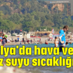 Antalya'da hava ve deniz suyu sıcaklığı eşit