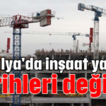 Antalya'da inşaat yasağı tarihleri değişti