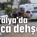 Antalya'da koca dehşeti