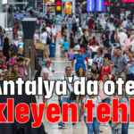 Antalya'da otelleri bekleyen tehlike