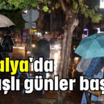 Antalya'da yağışlı günler başladı