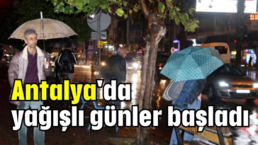 Antalya'da yağışlı günler başladı