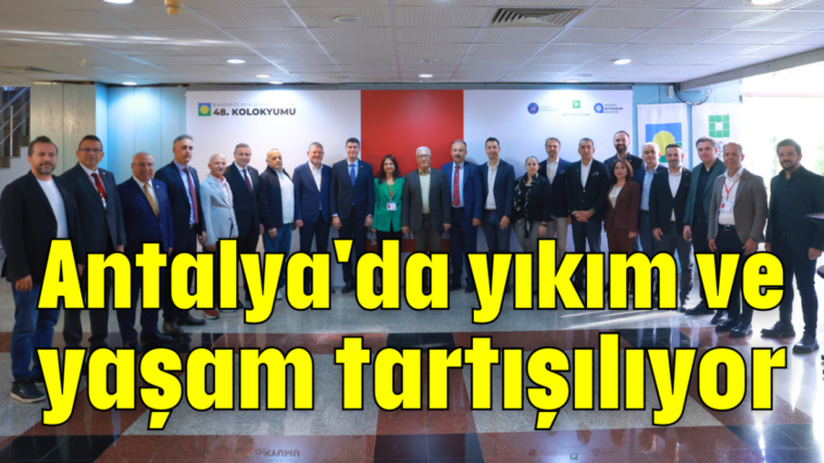 Antalya'da yıkım ve yaşam tartışılıyor