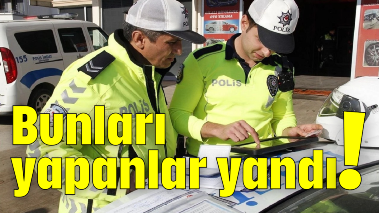 Bunları yapanlar yandı!